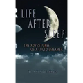 Life After Sleep, The Adventures of a Lucid Dreamer