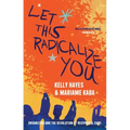 Let This Radicalize You: Organizing and the Revolution of Reciprocal Care