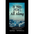 It Was YOU, All Along: An easy to understand guide how to create the reality you desire!