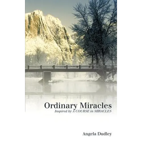 Ordinary Miracles: Inspired by a Course in Miracles