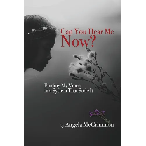 Can You Hear Me Now?: Finding My Voice in a System That Stole It