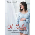 Oh, Baby! Ultimate Pregnancy Thoughts, Ideas, and Memories Journal