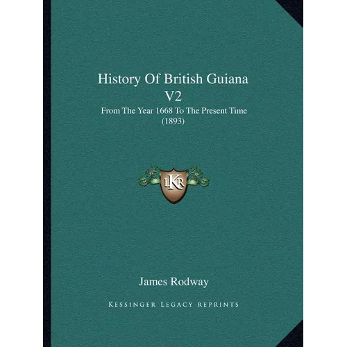 History Of British Guiana V2: From The Year 1668 To The Present Time (1893)
