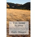 The Irish Slaves: Slavery, indenture and Contract labor Among Irish Immigrants