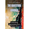 The Gratitude Journal: Cultivating Appreciation for a Richer Life