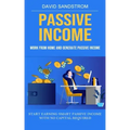 Passive Income: Work From Home and Generate Passive Income (Start Earning Smart Passive Income With No Capital Required)