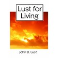 Lust For Living: Grow Younger, Healthier and Happier