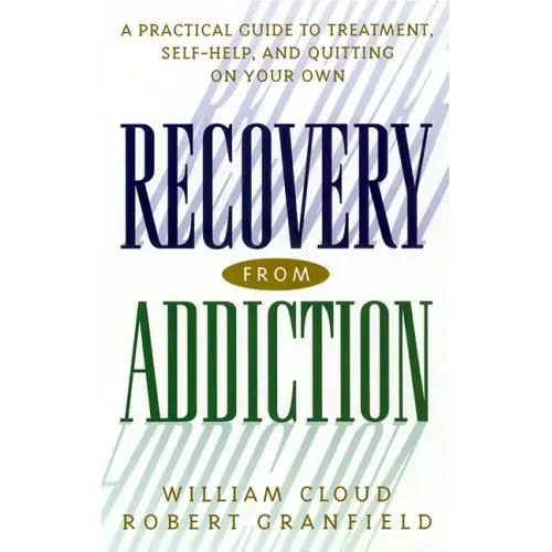 Recovery from Addiction: A Practical Guide to Treatment, Self-Help, and Quitting on Your Own