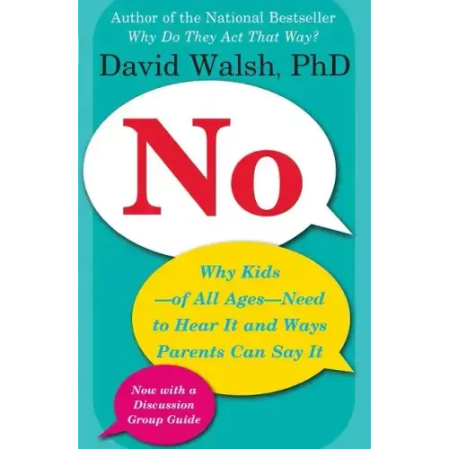 No: Why Kids--Of All Ages--Need to Hear It and Ways Parents Can Say It