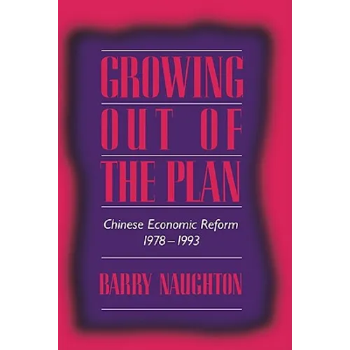 Growing Out of the Plan: Chinese Economic Reform, 1978 1993