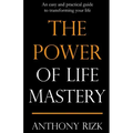 The Power of Life Mastery: An easy and practical guide to transforming your life
