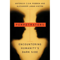 Perpetrators: Encountering Humanity's Dark Side