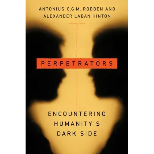 Perpetrators: Encountering Humanity's Dark Side