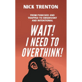 Wait! I Need to Overthink! From Panicked and Trapped to Observant and Intentional