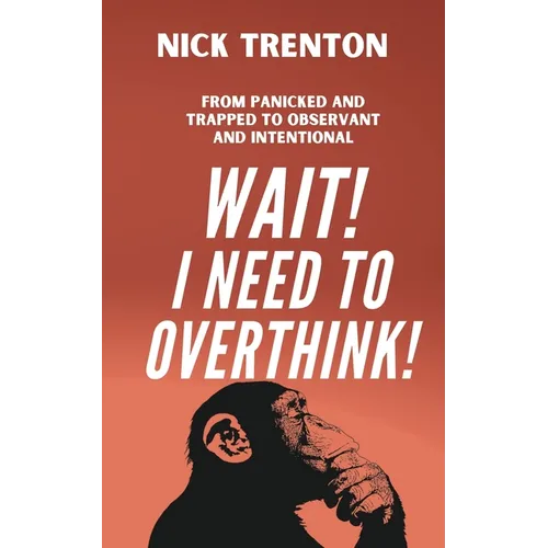 Wait! I Need to Overthink! From Panicked and Trapped to Observant and Intentional