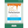 The CBT Workbook for Perfectionism: Evidence-Based Skills to Help You Let Go of Self-Criticism, Build Self-Esteem, and Find Balance (16pt Large Print