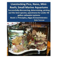 Livestocking Pico, Nano, Mini-Reefs; Small Marine Aquariums: Book 1: Algae & Invertebrates; Successfully discovering, determining, picking out the bes