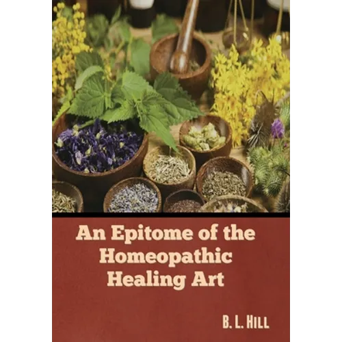 An Epitome of the Homeopathic Healing Art