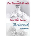 The Post Traumatic Growth Of A Guardian Healer: PTSD can become a gift rather than a lifetime disability