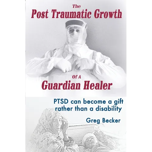 The Post Traumatic Growth Of A Guardian Healer: PTSD can become a gift rather than a lifetime disability