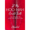 If My Hoo-Hah Could Talk: Tips and Tricks for Men and the Women They Want to Please