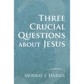 Three Crucial Questions about Jesus