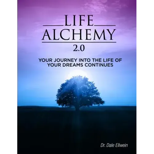 Life Alchemy 2.0: Your Journey into the Life of Your Dreams Continues