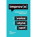 Improv(e): Using Improv to Find Your Voice, Style, and Self