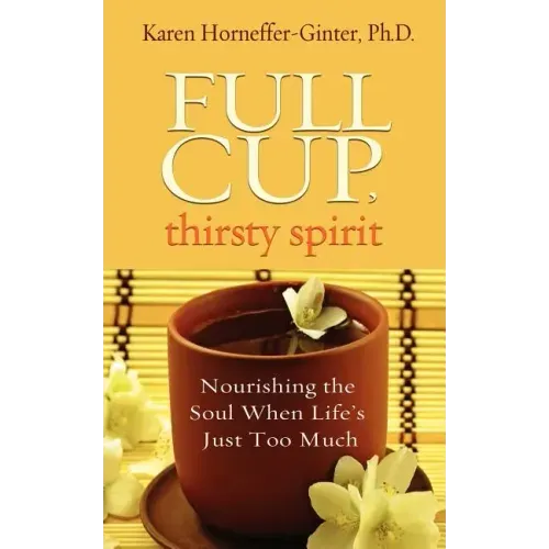 Full Cup, Thirsty Spirit: Nourishing the Soul When Life's Just Too Much
