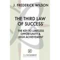 The Third Law of Success: The Key to Limitless Opportunity & High Achievement