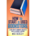 How to Start a Used Bookstore: Learn How to Dominate Online or With a Physical Store