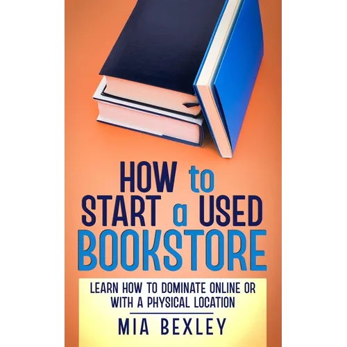 How to Start a Used Bookstore: Learn How to Dominate Online or With a Physical Store