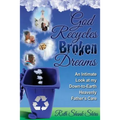 God Recycles Broken Dreams: An Intimate Look at My Down-To-Earth Heavenly Father's Care