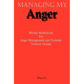 Managing My Anger: Weekly Meditations For Anger Management and Domestic Violence Groups