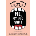 Me, My Pig, and I: My Life Battling My Inner Food Demon