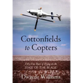 Cottonfields to Copters: Fifty-Five Years of Flying on the Edge of the Blade