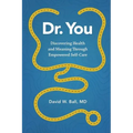 Dr. You: Discovering Health and Meaning Through Empowered Self-Care