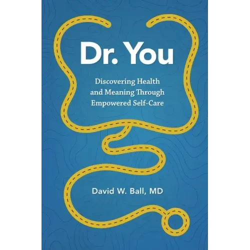 Dr. You: Discovering Health and Meaning Through Empowered Self-Care