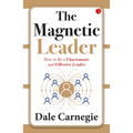 The Magnetic Leader: How to Be a Charismatic and Effective Leader