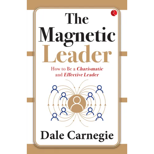 The Magnetic Leader: How to Be a Charismatic and Effective Leader