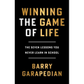 Winning the Game of Life: The Seven Lessons You Never Learn in School