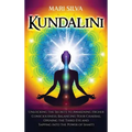 Kundalini: Unlocking the Secrets to Awakening Higher Consciousness, Balancing Your Chakras, Opening the Third Eye and Tapping into the Power of Shakti