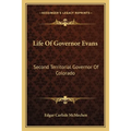 Life Of Governor Evans: Second Territorial Governor Of Colorado