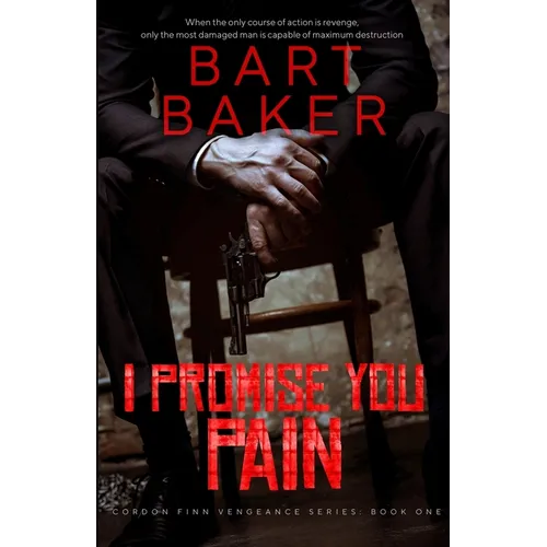 I Promise You Pain: Cordon Finn Vengeance Series - Book One