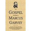 The Gospel According to Marcus Garvey: His Philosophies & Opinions about Christ