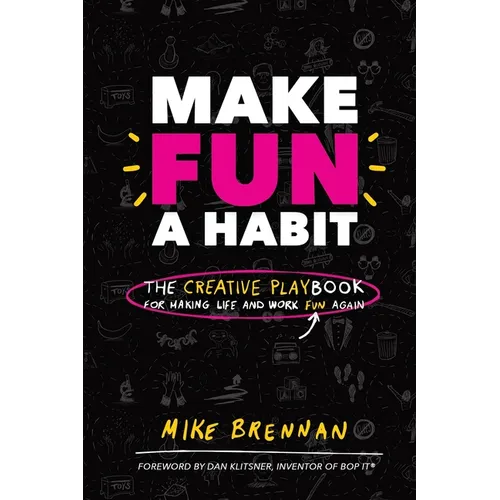 Make Fun a Habit: The Creative PLAYbook for Making Life and Work Fun Again