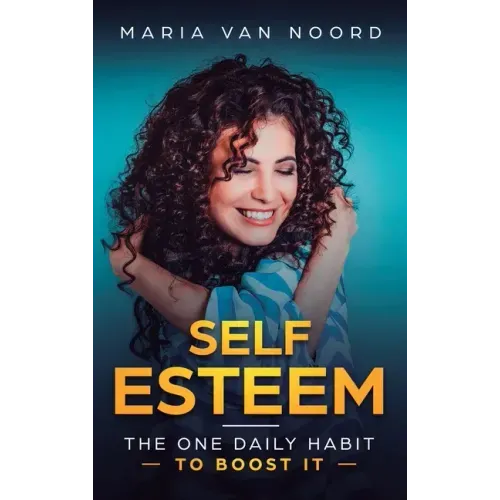 Self Esteem: The One Daily Habit - To Boost It