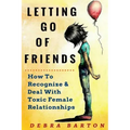 Letting Go Of Friends: How To Recognize & Deal With Toxic Female Relationships