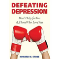 Defeating Depression: Real Help for You and Those Who Love You
