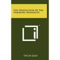 The Dissolution Of The Habsburg Monarchy